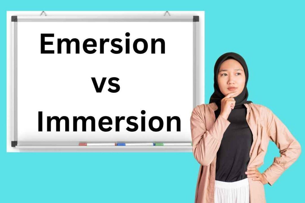 Emersion vs Immersion