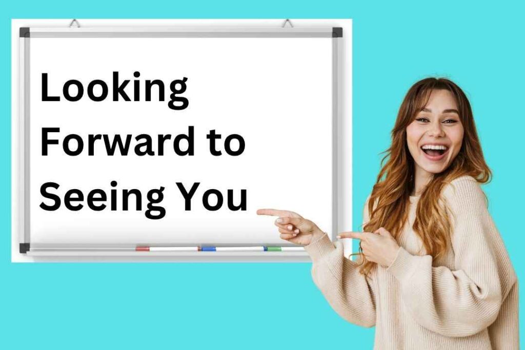 Looking Forward to Seeing You