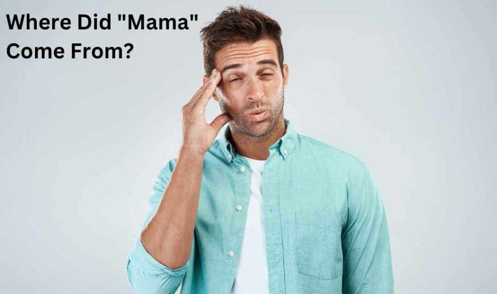 Where Did "Mama" Come From?