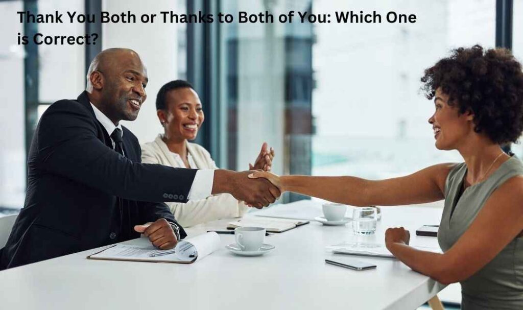 Thank You Both or Thanks to Both of You: Which One is Correct?