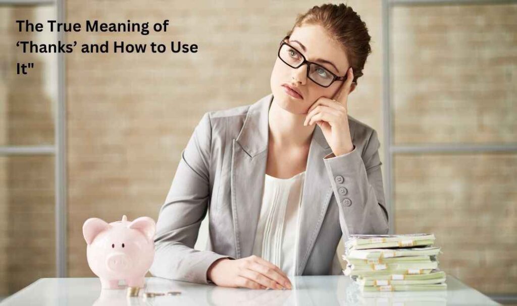 The True Meaning of ‘Thanks’ and How to Use It"