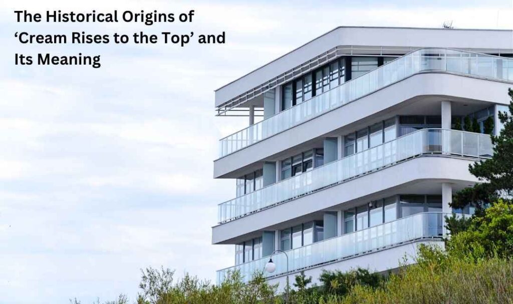 The Historical Origins of ‘Cream Rises to the Top’ and Its Meaning