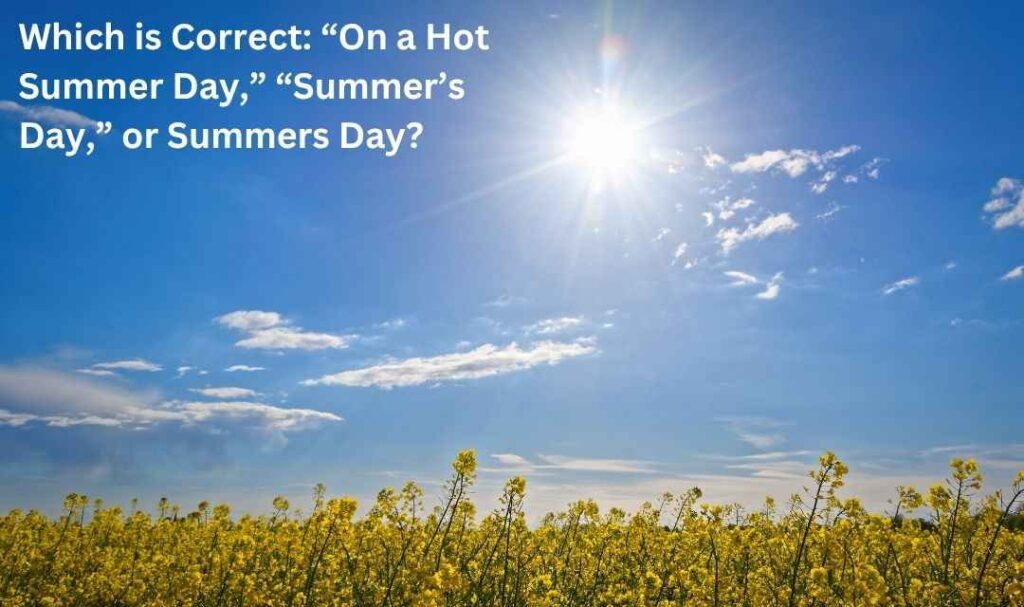 Which is Correct: “On a Hot Summer Day,” “Summer’s Day,” or Summers Day?