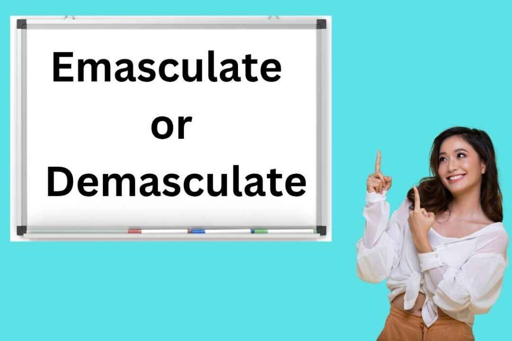 Emasculate or Demasculate