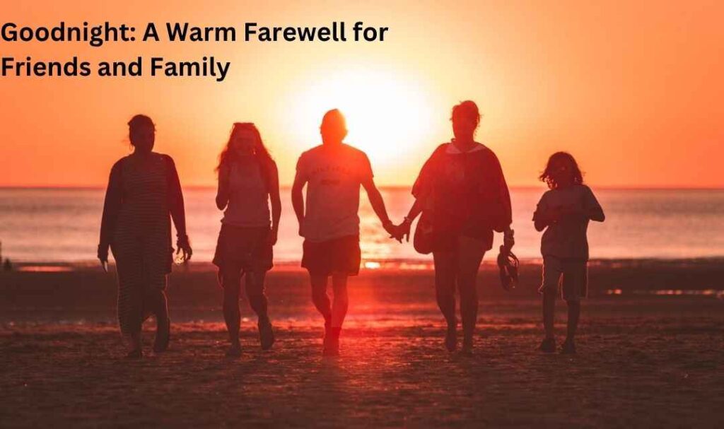 Goodnight: A Warm Farewell for Friends and Family