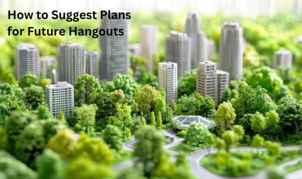 How to Suggest Plans for Future Hangouts