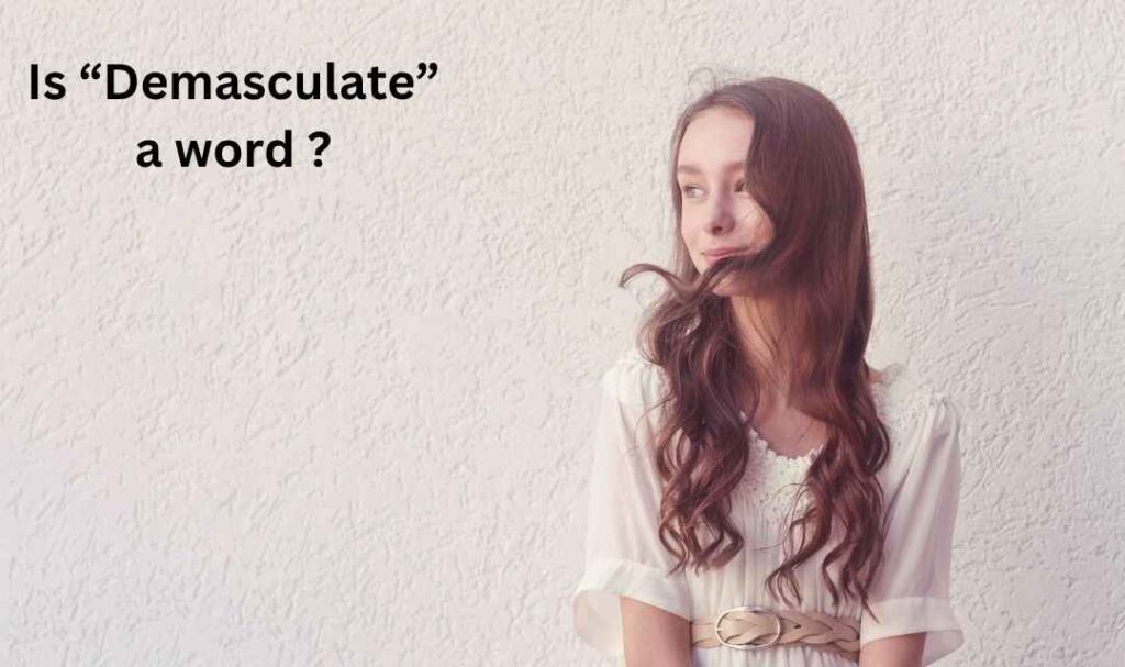 Is “Demasculate” a word ?