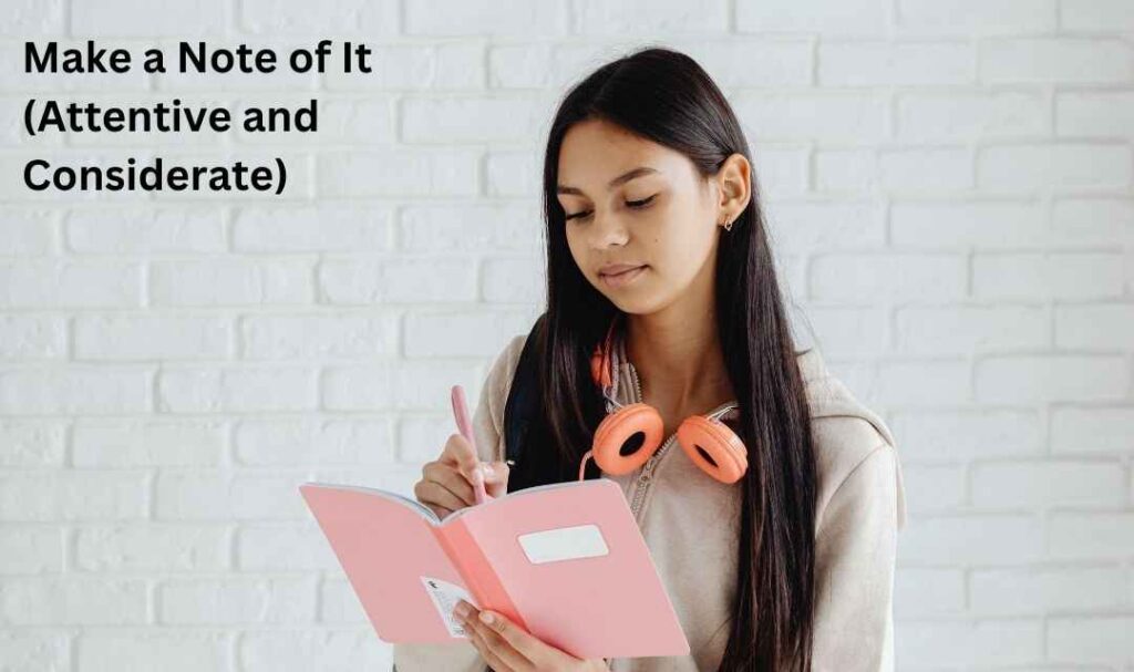 Make a Note of It (Attentive and Considerate)