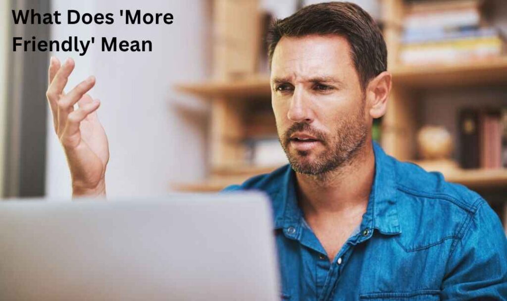 Definition of 'More Friendly': What Does 'More Friendly' Mean?