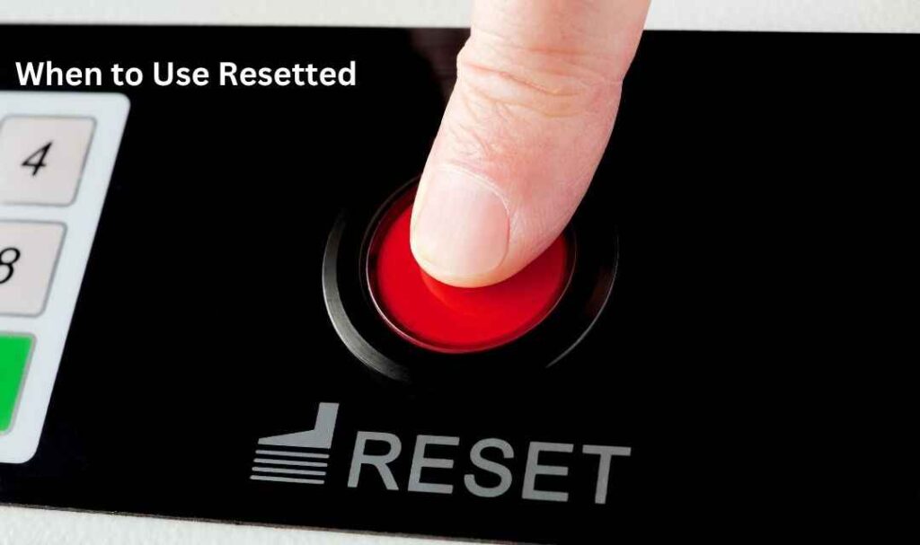When to Use Resetted