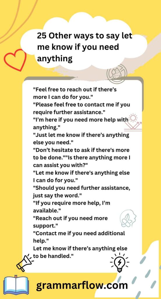 "Feel free to reach out if there’s more I can do for you." "Please feel free to contact me if you require further assistance." "I’m here if you need more help with anything." "Just let me know if there’s anything else you need." "Don’t hesitate to ask if there's more to be done.""Is there anything more I can assist you with?" "Let me know if there's anything else I can do for you." "Should you need further assistance, just say the word." "If you require more help, I’m available." "Reach out if you need more support." "Contact me if you need additional help." Let me know if there’s anything else to be handled."