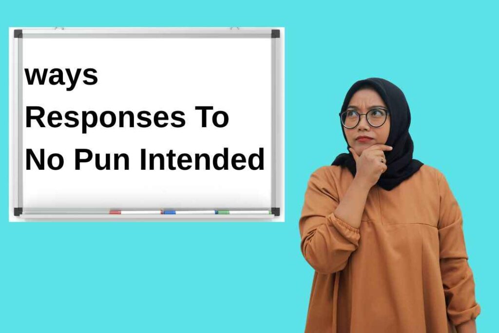 ways Responses To No Pun Intended