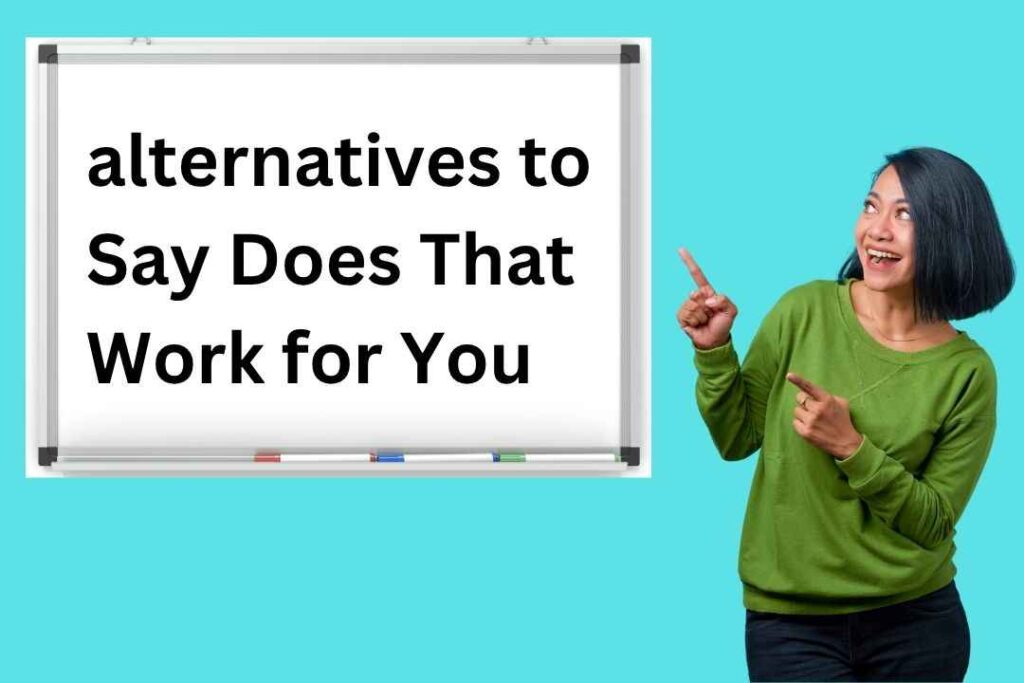 alternatives to Say Does That Work for You