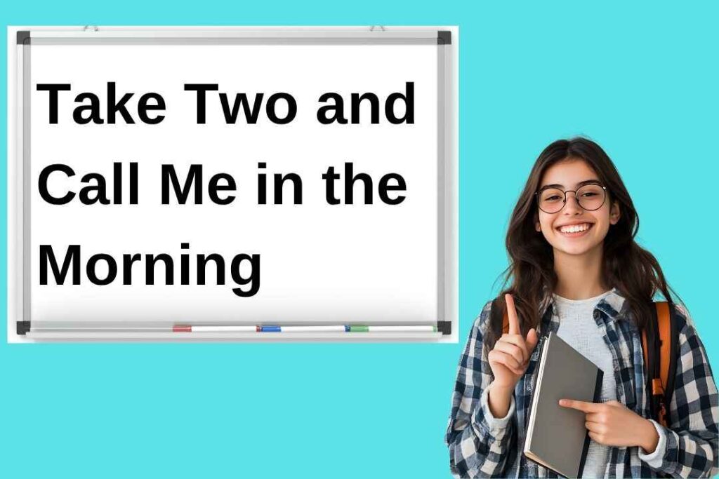 Take Two and Call Me in the Morning