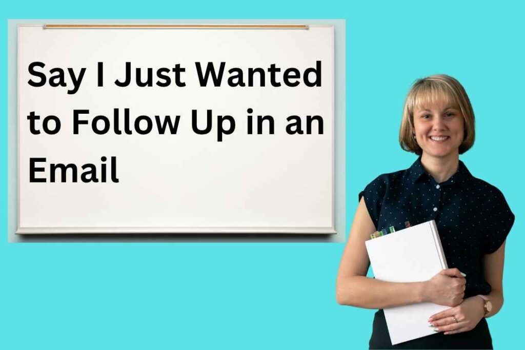 Say I Just Wanted to Follow Up in an Email