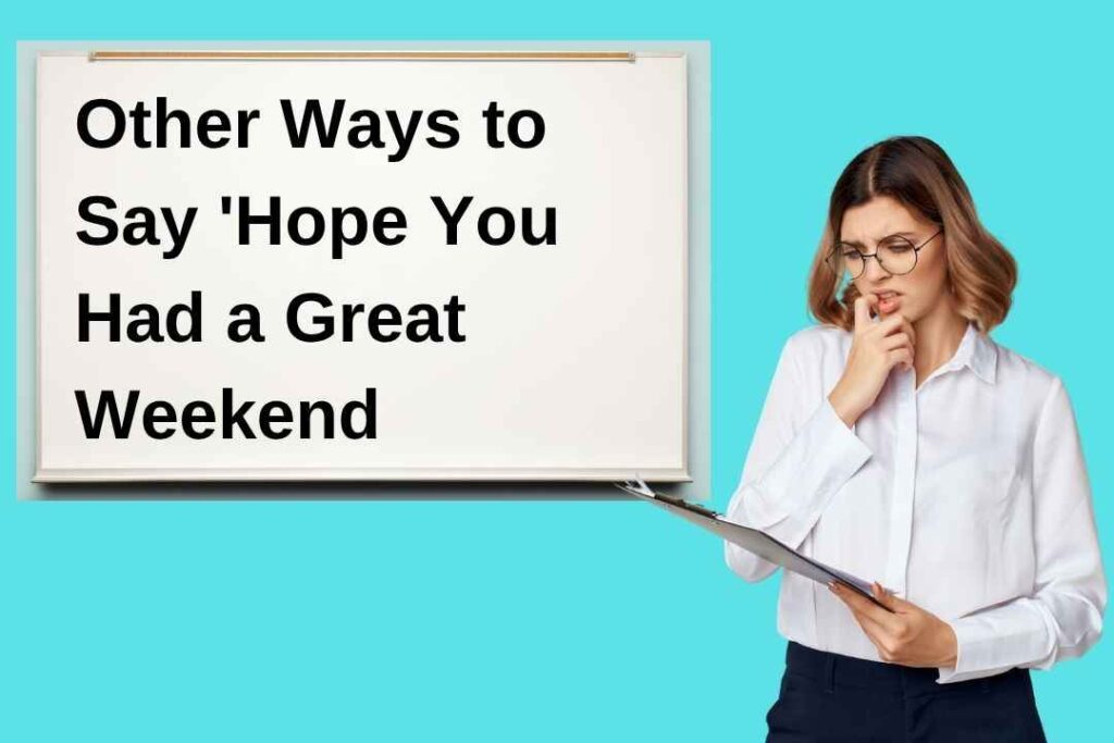 Other Ways to Say 'Hope You Had a Great Weekend