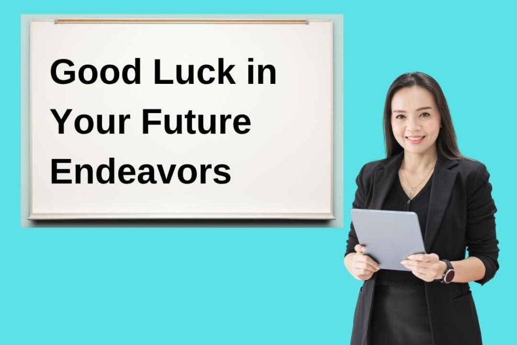 Good Luck in Your Future Endeavors