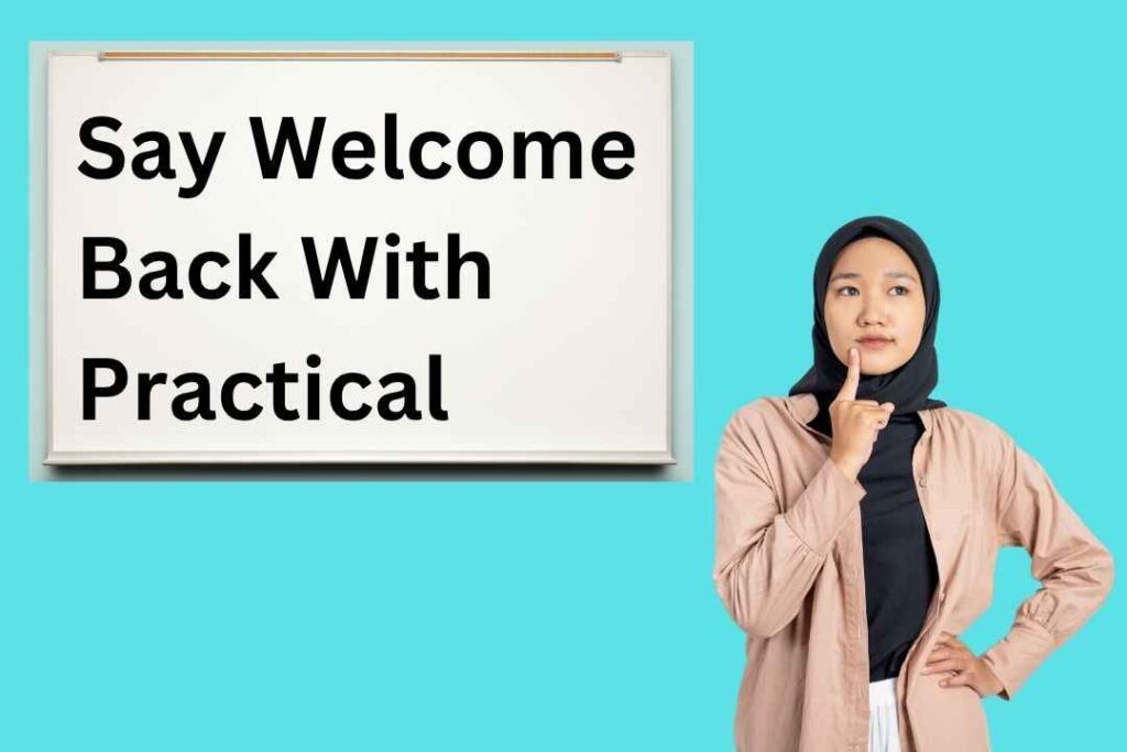 Say Welcome Back With Practical