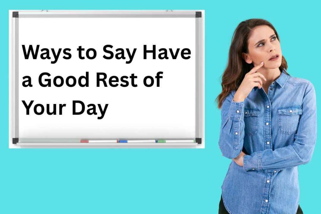 Ways to Say Have a Good Rest of Your Day