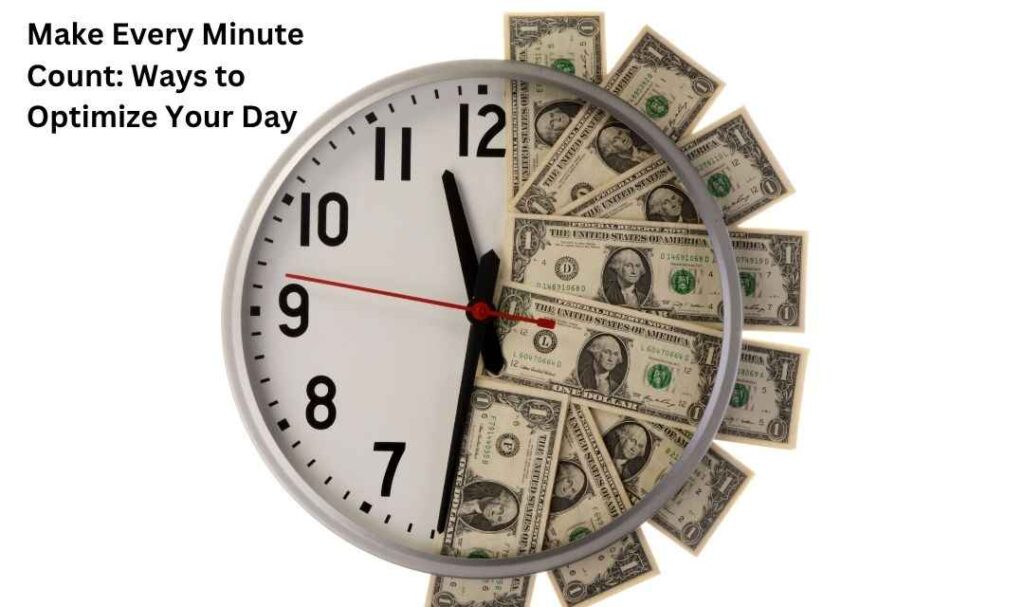 Make Every Minute Count: Ways to Optimize Your Day