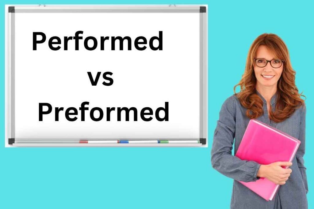 Performed vs Preformed