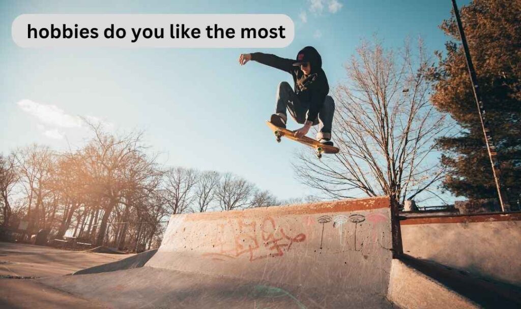 hobbies do you like the most