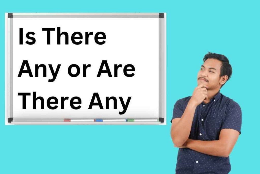 Is There Any or Are There Any