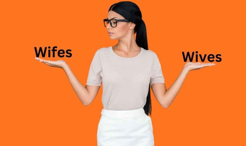 What is the Correct Spelling, 'Wifes' or 'Wives?'