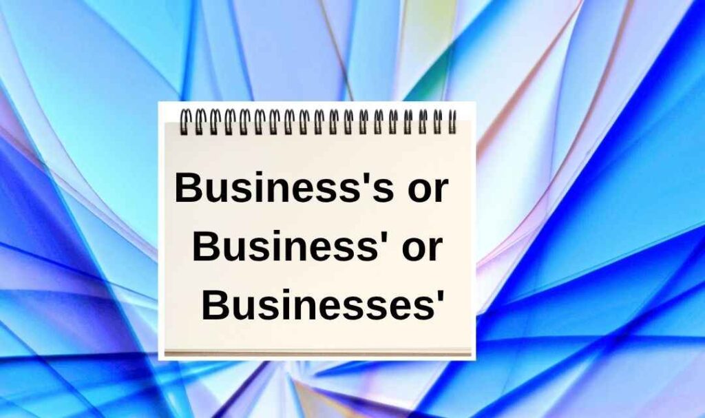 Businesses or Business’s or Business’?
