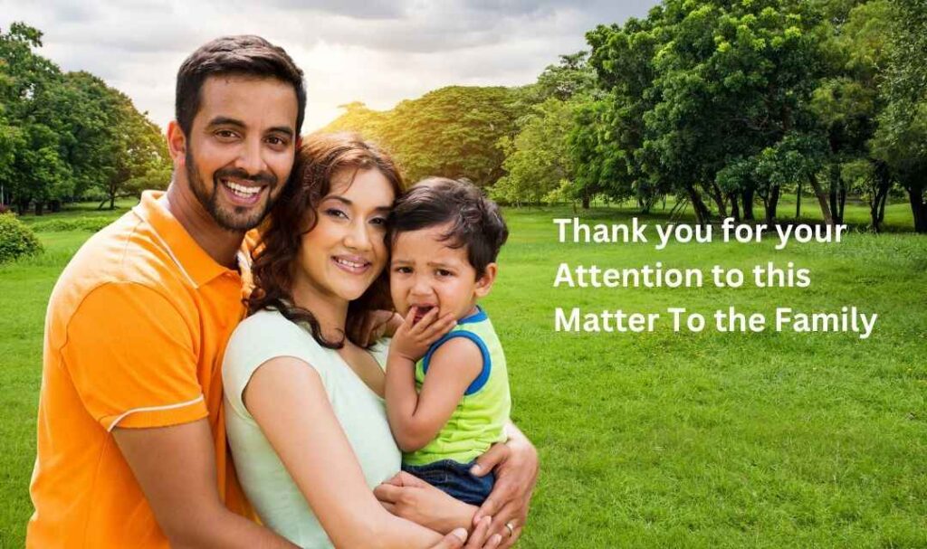 Thank you for your Attention to this Matter To the Family